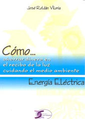 ENERGIA ELECTRICA COMO AHORRAR DINERO RECIBO LUZ - 9788496300774
