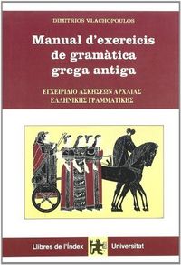 MANUAL D EXERCICIS DE GRAAMATICA GREGA ANTIGA | Vlachopoulos,dimitrios | 9788496563575 (Llibres de l'index) Imagen principal del producto