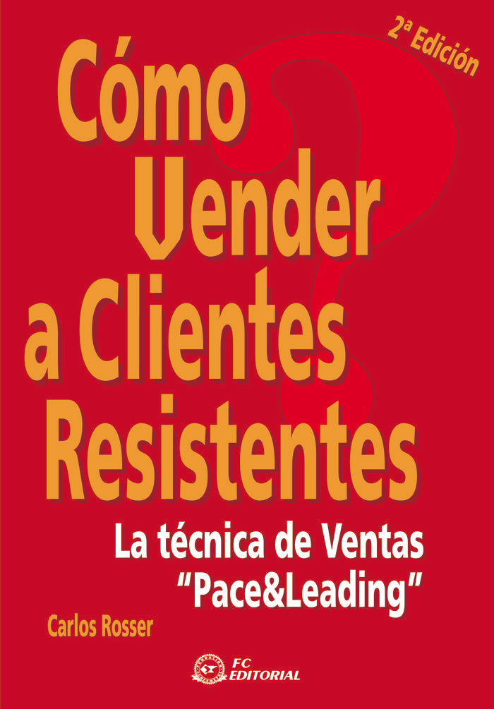 COMO VENDER A CLIENTES RESISTENTES | ROSSER, CARLOS | FUNDACION CONFEMETAL FC | 9788496743267 Imagen principal del producto