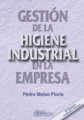 GESTION DE LA HIGIENE INDUSTRIAL EN LA EMPRESA | MATEO FLORIA, PEDRO | FUNDACION CONFEMETAL FC | 9788496743908