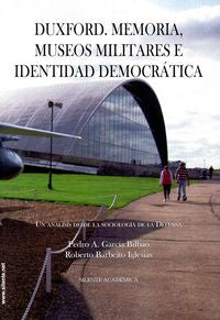 DUXFORD. MEMORIA, MUSEOS MILITARES E IDENTIDAD DEMOCRÁTICA I García Bilbao, Pedro Alberto;Barbeito Iglesias, Roberto I Silente I 9788496862395 Imagen principal del producto