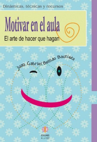 MOTIVAR EN EL AULA EL ARTE DE HACER PARA QUE HAGAN | BELLIDO BAUTISTA | ALJIBE | 9788497002752 Imagen principal del producto