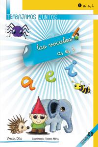 TRABAJAMOS JUNTOS 1 LAS VOCALES A E I | DIAZ SANCHEZ,VANESA | ALJIBE | 9788497007337