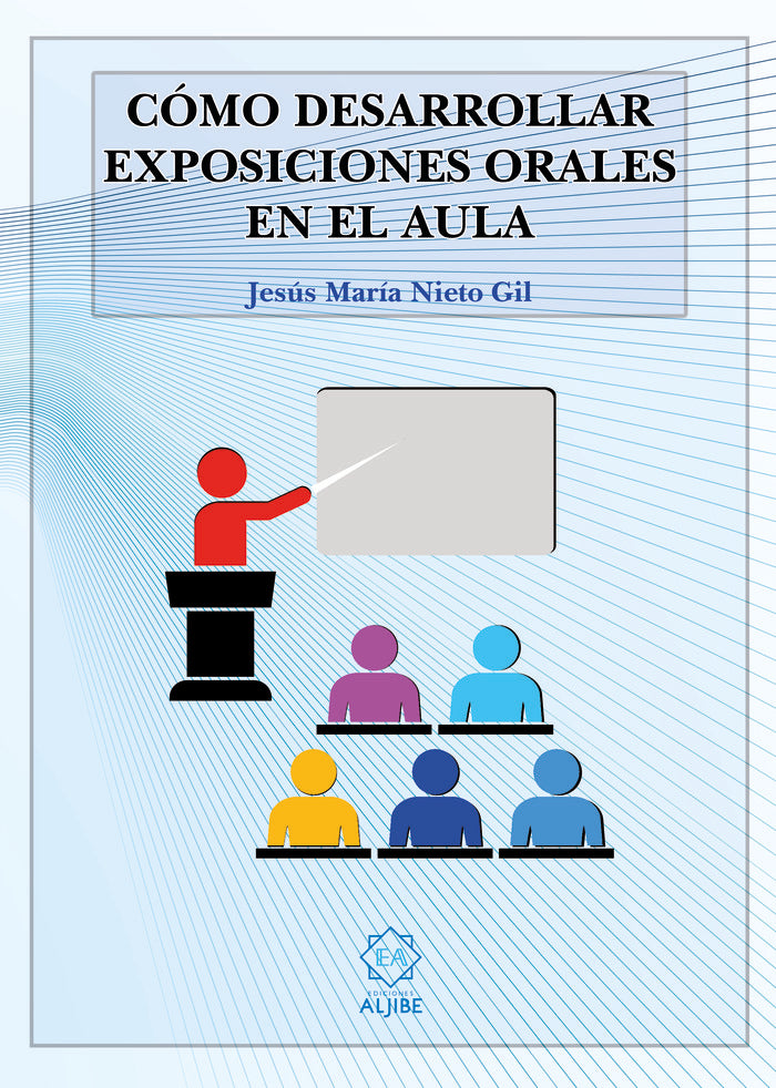 COMO DESARROLLAR EXPOSICIONES ORALES EN EL AULA | NIETO GIL,JESUS Mª | ALJIBE | 9788497009027 Imagen principal del producto