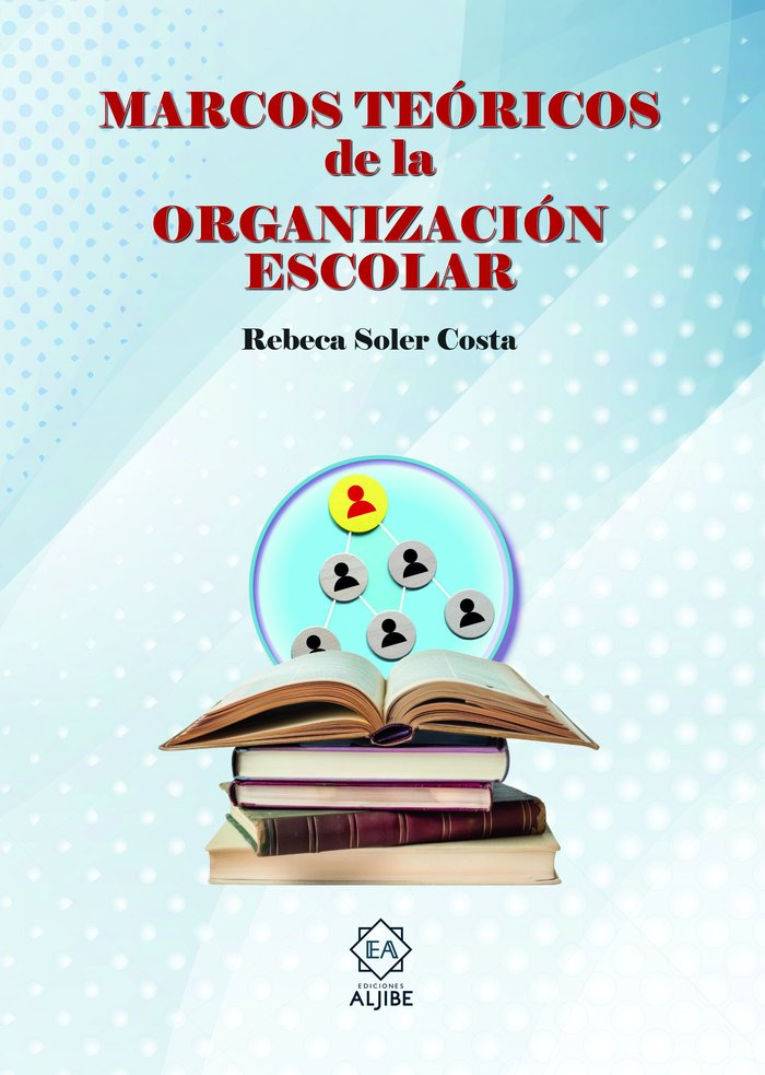 MARCOS TEORICOS DE LA ORGANIZACION ESCOLAR | SOLER COSTA, REBECA | ALJIBE | 9788497009386 Imagen principal del producto