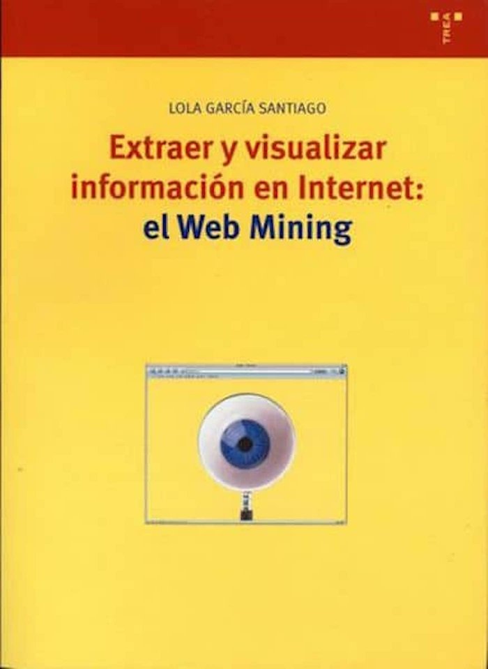 EXTRAER Y VISIALIZAR INFORMACION EN INTERNETEL WEB MINING - 9788497040815