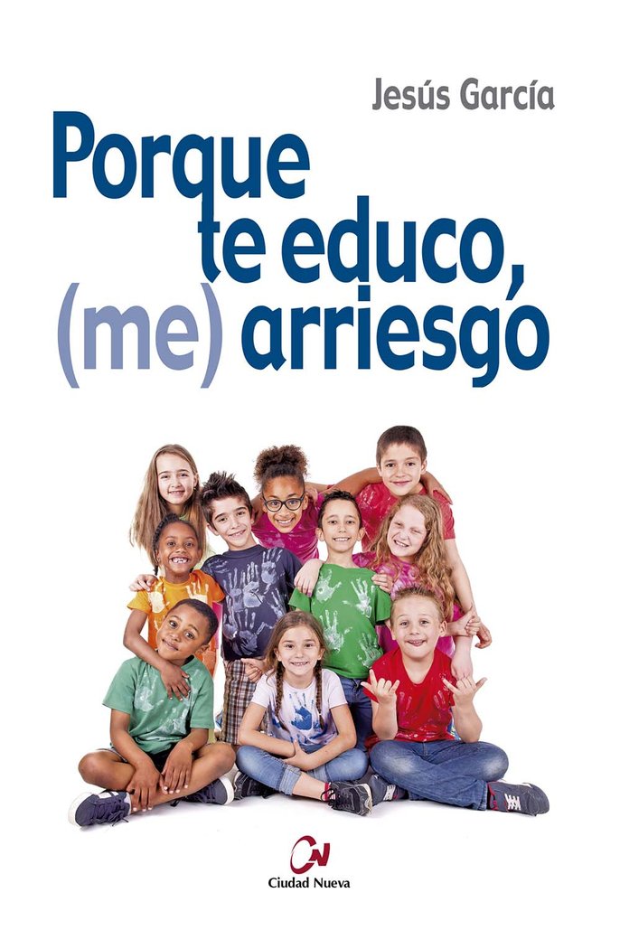 PORQUE TE EDUCO, (ME) ARRIESGO | GARCIA, JESUS | CIUDAD NUEVA EDITORIAL | 9788497153805 Imagen principal del producto