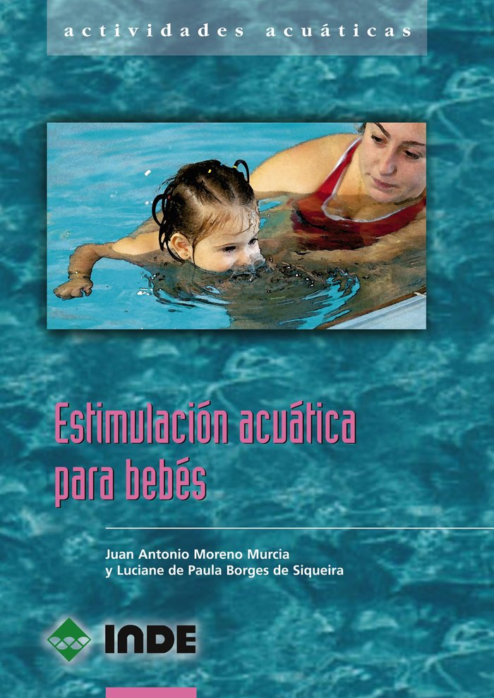 ESTIMULACION ACUATICA PARA BEBES | MORENO MURCIA,JUAN ANTONIO | INDE | 9788497291149 Imagen principal del producto