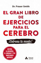 EL GRAN LIBRO DE EJERCICIOS PARA EL CEREBRO - 9788497356831