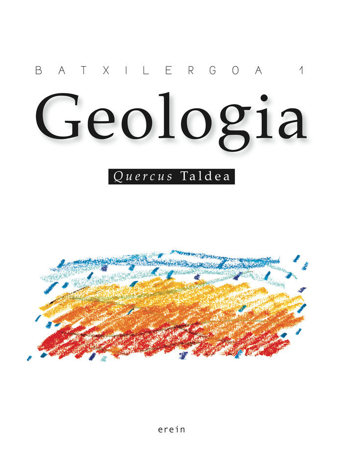 ✅ GEOLOGIA BATXILERGOA 1 I JAVIER TEJEDOR GARCIA/ROSA DE LA IGLESIA I EREIN ARGITALETXEA EUSKERA I 9788497465281