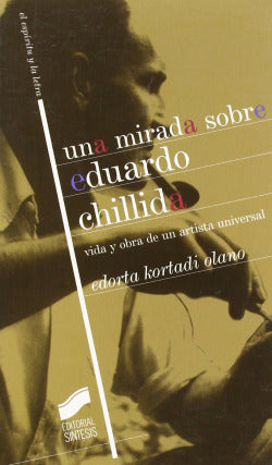Una Mirada Sobre Eduardo Chillida (Sintesis Editorial) - 9788497561013