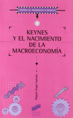 Keynes y el Nacimiento de la Macroeconomia.- (Sintesis Editorial) - 9788497561105
