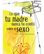 Lo Que Tu Madre Nunca Te Conto Sobre el Sexo (Sintesis Editorial) - 9788497562003