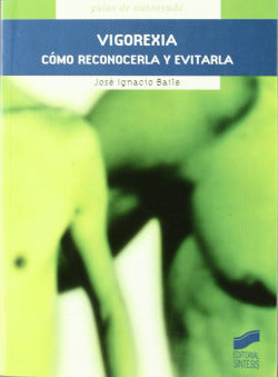 Vigorexia. Como Reconocerla y Evitarla (Sintesis Editorial) - 9788497562782