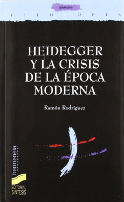 Heidegger y la Crisis de la Epoca Moderna (Sintesis Editorial) - 9788497563031