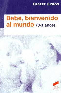 Bebe, Bienvenido al Mundo (0-3 Años) (Sintesis Editorial) - 9788497563154
