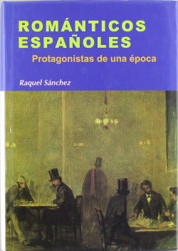 Romanticos. Españoles. Protagonistas (Sintesis Editorial) - 9788497563222