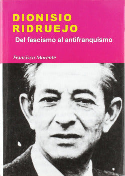 Dionisio Ridruejo. del Fascismo al Antifranquismo (Sintesis Editorial) - 9788497563734