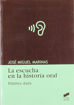 Escucha en la Historia Oral, la (Sintesis Editorial) - 9788497564786