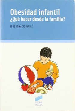 Obesidad Infantil. Que Hacer Desde la Familia - (Sintesis Editorial) - 9788497564892