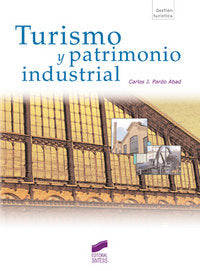 TURISMO Y PATRIMONIO INDUSTRIAL | PARDO CARLOS J, | SINTESIS | 9788497565639