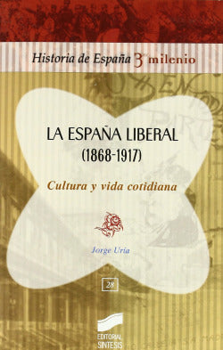 España Liberal (1868-1917) Cultura y Vida Cotidiana (Sintesis Editorial) - 9788497565745