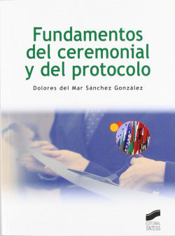 Fundamentos del Ceremonial y del Protocolo (Sintesis Editorial) - 9788497567701