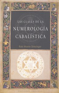 CLAVES DE LA NUMEROLOGIA CABALISTICA,LAS I Rabi Aharon,Shlezinger I Obelisco I 9788497777353 Imagen principal del producto