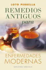 REMEDIOS ANTIGUOS PARA ENFERMEDADES MODERNAS - 9788497779210