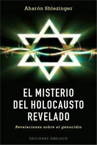 MISTERIO DEL HOLOCAUSTO REVELADO,EL I Schlezinger,Aharon I Obelisco I 9788497779593 Imagen principal del producto