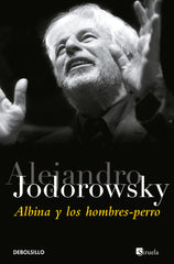 ALBINA Y LOS HOMBRES PERRO | Jodorowsky,alejandro | 9788497937993 (Debolsillo)