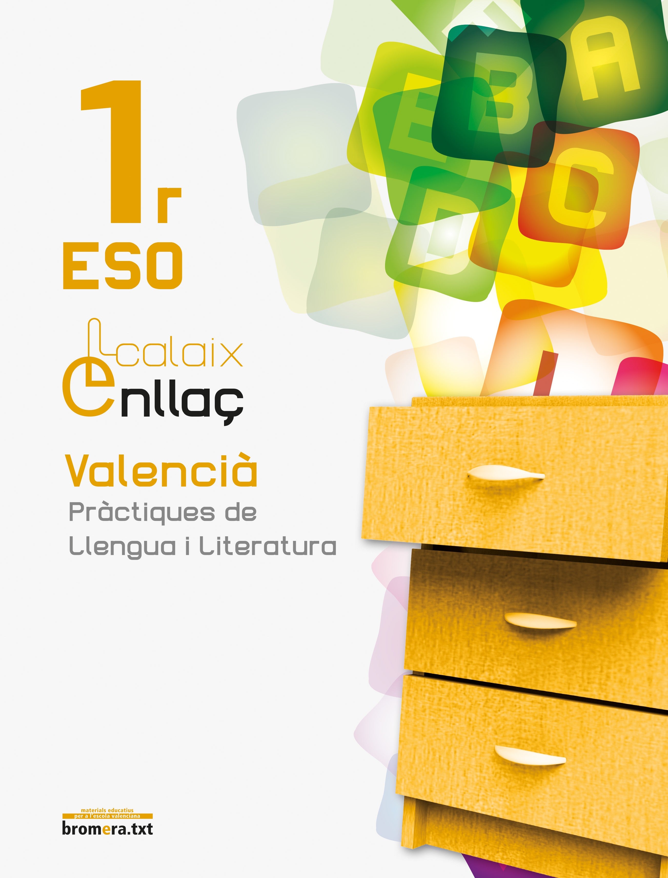 Calaix. Enllaç 1r ESO. Valencià. Pràctiques de llengua i literatura: Valencià. Pràctiques de llengua i literatura. 1r ESO