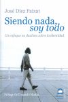 SIENDO NADA SOY TODO | DIEZ FAIXAT,JOSE | DILEMA | 9788498270969