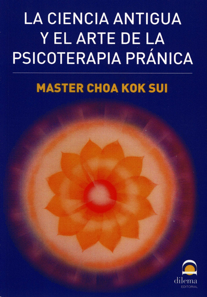 LA CIENCIA ANTIGUA Y EL ARTE DE LA PSICOTERAPIA PRANICA | SUI,MASTER CHOA KOK | DILEMA | 9788498271751