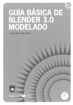 GUIA BASICA DE BLENDER 3,0 MODELADO | JUAN DE DIOS LOPEZ CASTRO | UNIVERSIDAD DE CADIZ | 9788498288858