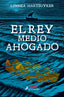 REY MEDIO AHOGADO,EL | Hartsuyker,linnea | 9788498388718 (Salamandra)