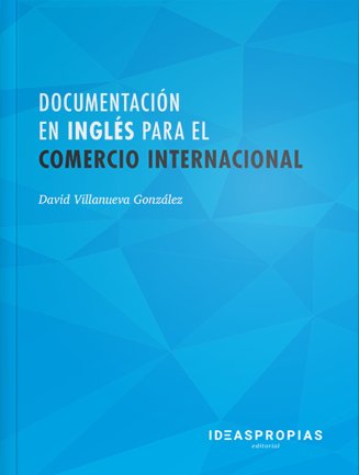 DOCUMENTACION EN INGLES PARA EL COMERCIO INTERNACIONAL | VILLANUEVA GONZALEZ,DAVID | IDEAS PROPIAS | 9788498395303 Imagen principal del producto