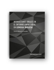 INTERACCIONES ORALES EN EL ENTORNO EMPRESARIAL EN LENGUA IN | VILLANUEVA GONZALEZ,DAVID | IDEAS PROPIAS | 9788498395648