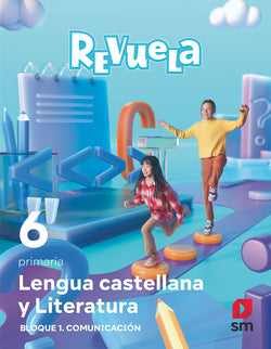 Lengua Castellana 6º Primaria. Bloque I Comunicación. Revuela 2023 (Sm) - 9788498561814