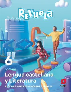 Lengua Castellana 6º Primaria. Bloque II. Reflexión Sobre Lengua. Revuela 2023 (Sm) - 9788498561821