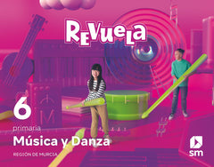 Música y Danza. 6 Primaria. Revuela. Región de Murcia | Varios autores | 9788498562569 (Sm)