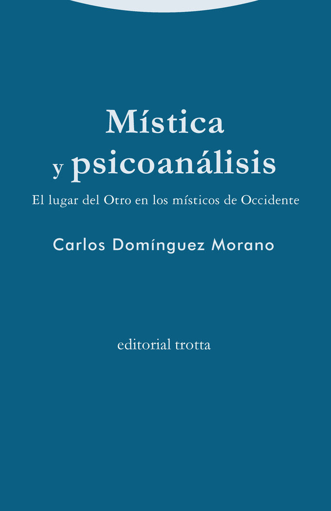 MISTICA Y PSICOANALISIS | DOMINGUEZ MORANO,CARLOS | TROTTA | 9788498798272 Imagen principal del producto