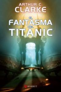 FANTASMA DEL TITANIC,EL | Clarke,arthur C, | 9788498890693 (Alamut)