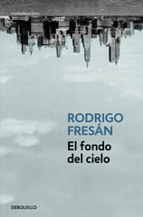FONDO DEL CIELO,EL | Fresán,rodrigo | 9788499088525 (Debolsillo)