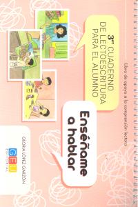 ENSEÑAME A HABLAR 3º CUADERNO LECTOESCRITURA ALUMNO | LOPEZ GARZON,GLORIA | GEU | 9788499159324 Imagen principal del producto