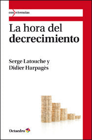 HORA DEL DECRECIMIENTO,LA | LATOUCHE,SERGE/HARPAGES | OCTAEDRO | 9788499211794 Imagen principal del producto