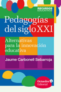 PEDAGOGIAS DEL SIGLO XXI | CARBONELL SEBARROJA,JAUME | OCTAEDRO | 9788499216218 Imagen principal del producto