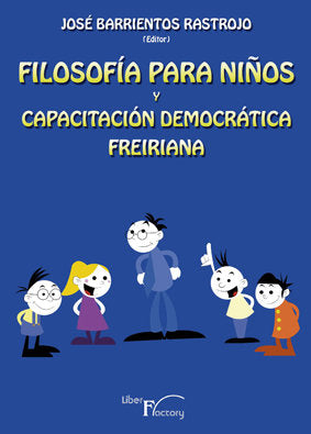 FILOSOFIA PARA NIÑOS Y CAPACITACION DEMOCRATICA FREIRIANA | BARRIENTOS RASTROJO, JOSE | LIBER FACTORY | 9788499492186 Imagen principal del producto