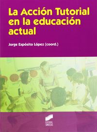 ACCION TUTORIAL EN LA EDUCACION ACTUAL,LA | EXPOSITO LOPEZ JORGE | SINTESIS | 9788499588117