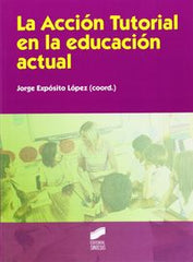 ACCION TUTORIAL EN LA EDUCACION ACTUAL,LA | EXPOSITO LOPEZ JORGE | SINTESIS | 9788499588117